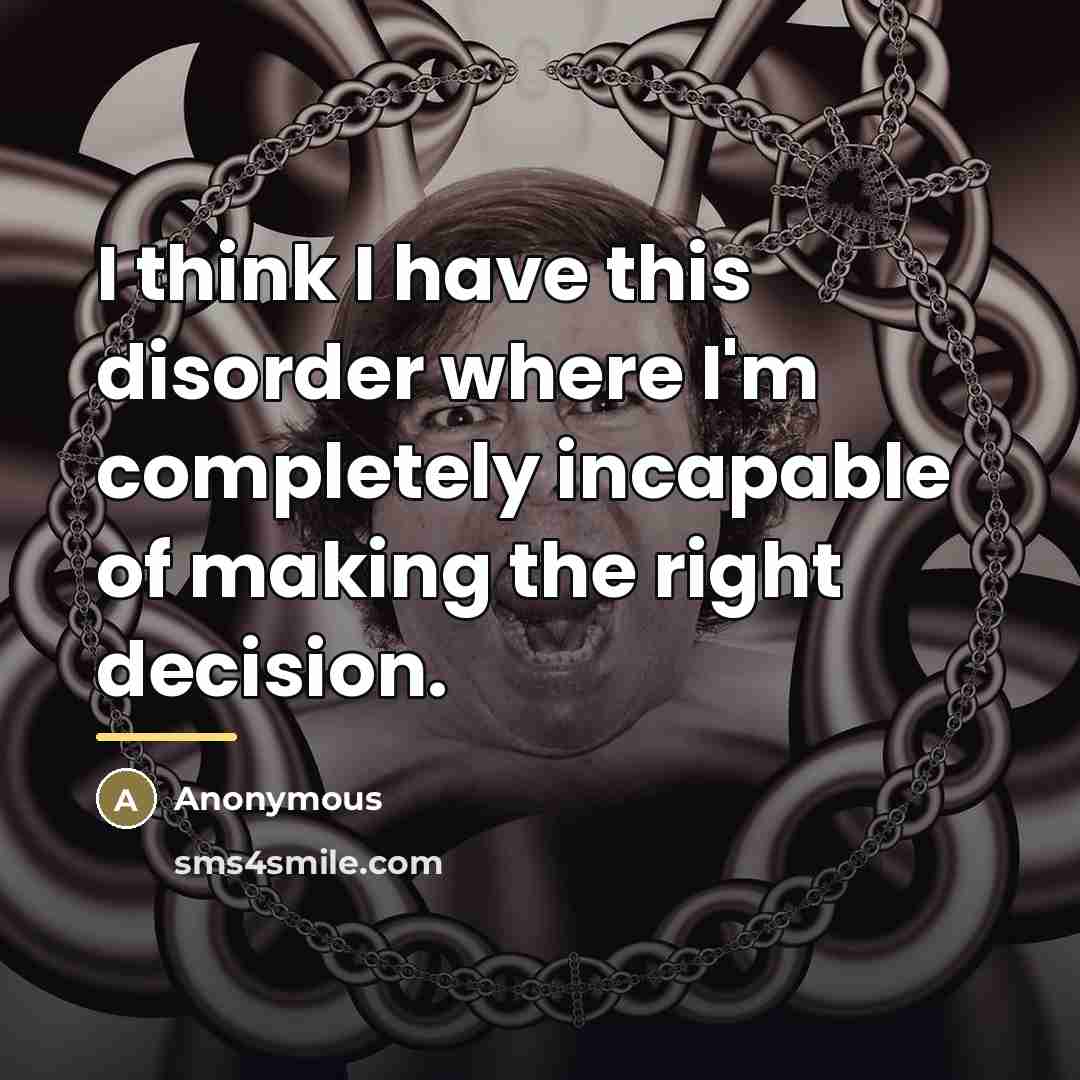 “I think I have this disorder where I'm completely incapable…” quote by Anonymous