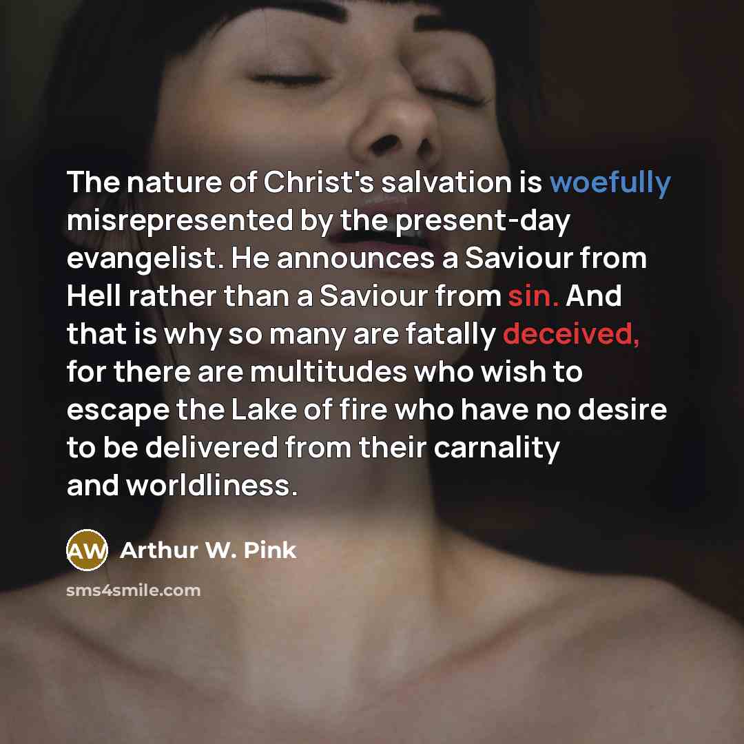 “The nature of Christ's salvation is woefully misrepresented by the…” quote by Arthur W. Pink