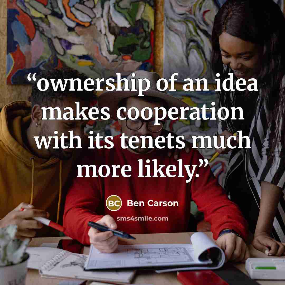 “ownership of an idea makes cooperation with its tenets much more likely.” quote by Ben Carson