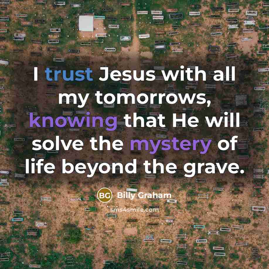 “I trust Jesus with all my tomorrows, knowing that He…” quote by Billy Graham