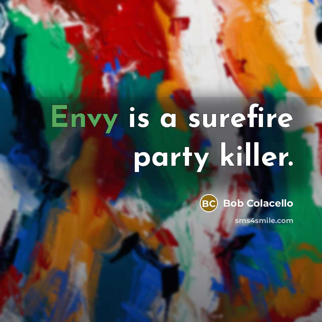 “Envy is a surefire party killer.…” quote by Bob Colacello