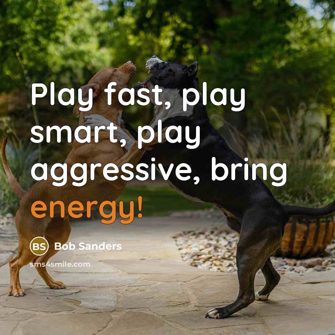 “Play fast, play smart, play aggressive, bring energy!…” quote by Bob Sanders