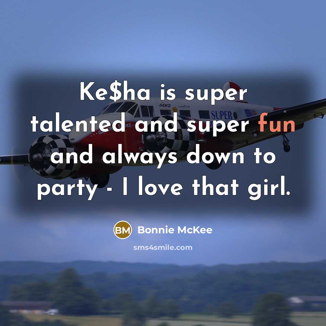 “Ke$ha is super talented and super fun and always down…” quote by Bonnie McKee