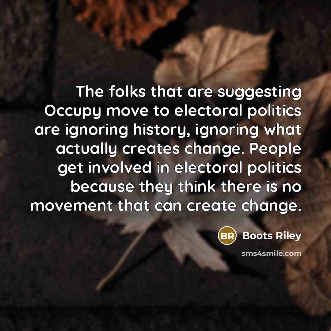 “The folks that are suggesting Occupy move to electoral politics…” quote by Boots Riley