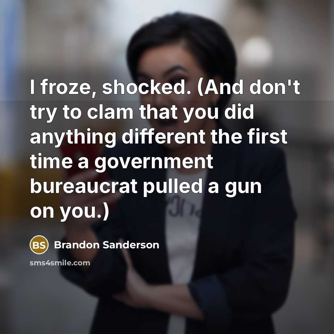 “I froze, shocked. (And don't try to clam that you…” quote by Brandon Sanderson