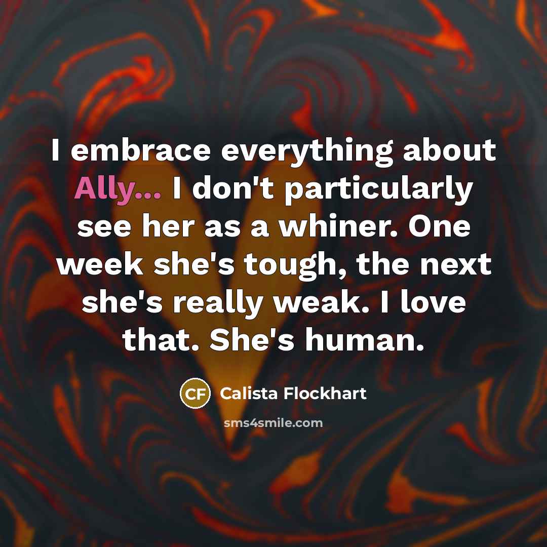 “I embrace everything about Ally... I don't particularly see her…” quote by Calista Flockhart