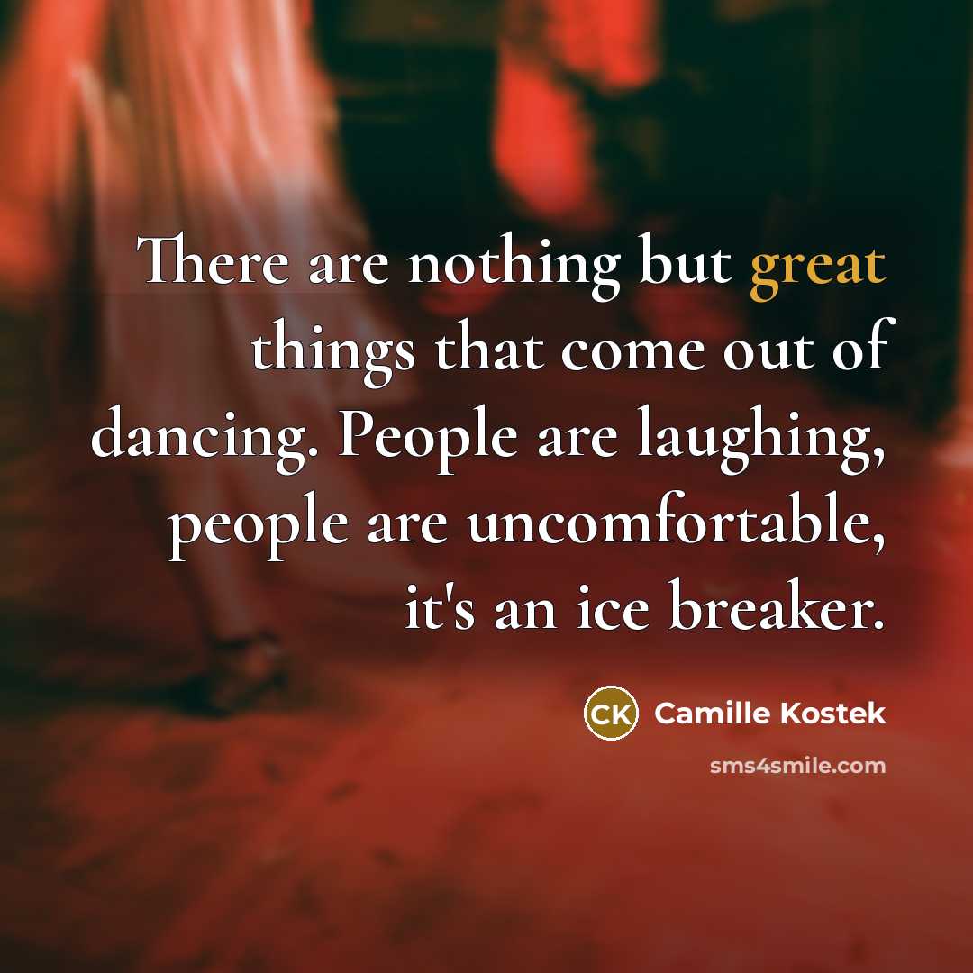 “There are nothing but great things that come out of…” quote by Camille Kostek