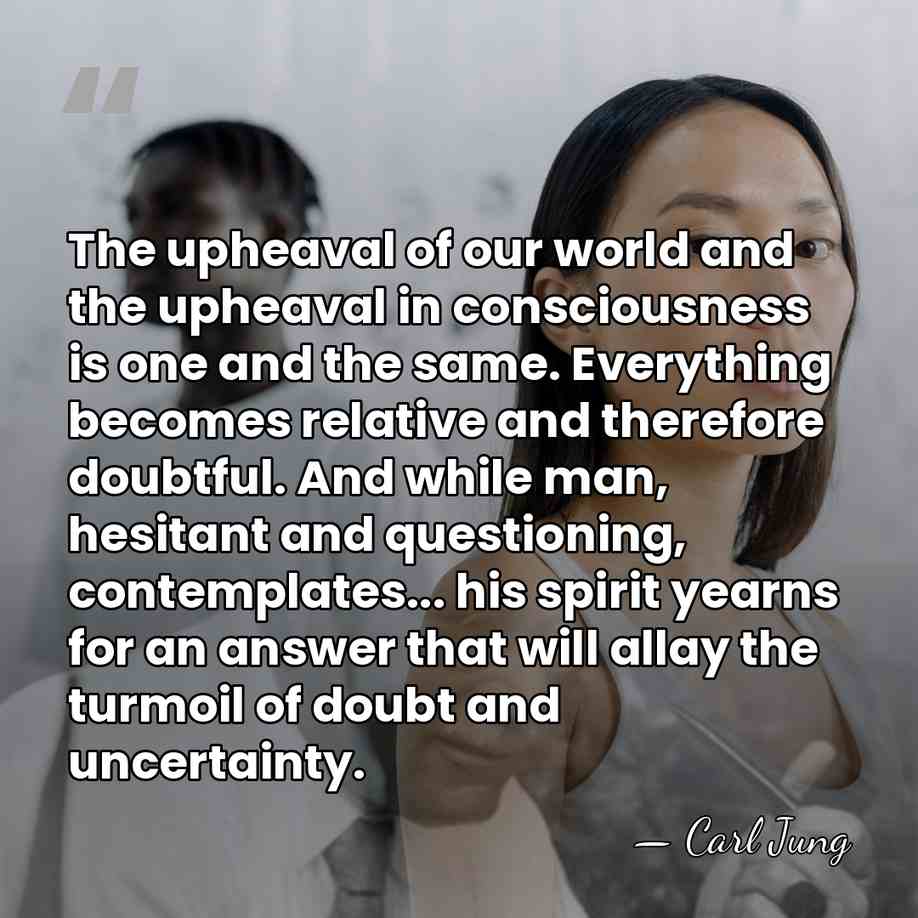 The upheaval of our world and the upheaval in consciousness is one&hellip; - Carl Jung
