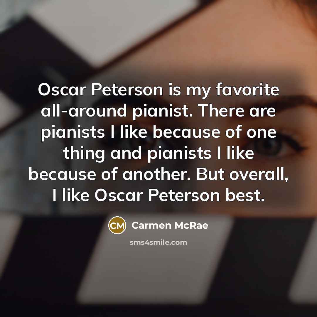 “Oscar Peterson is my favorite all-around pianist. There are pianists…” quote by Carmen McRae