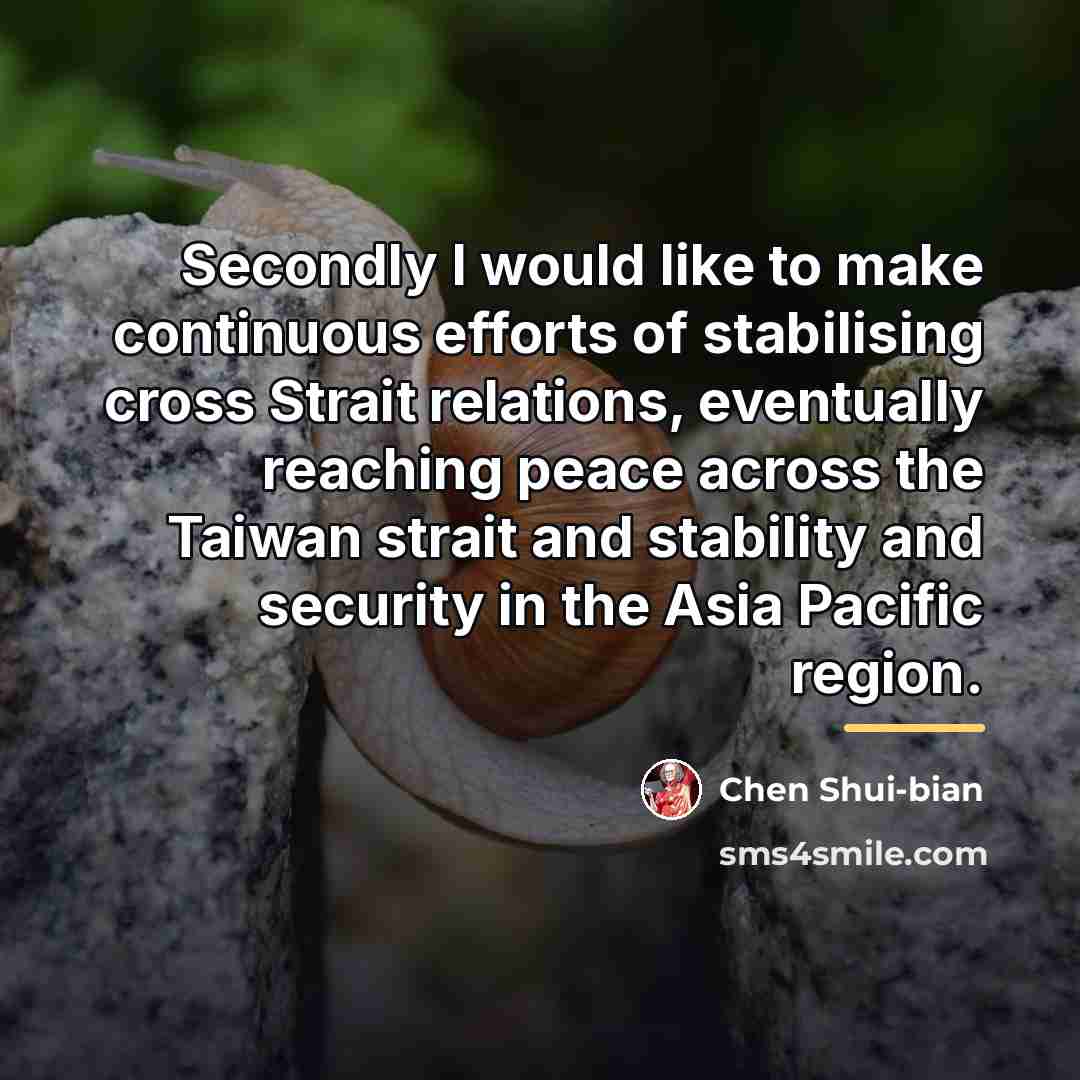 “Secondly I would like to make continuous efforts of stabilising…” quote by Chen Shui-bian