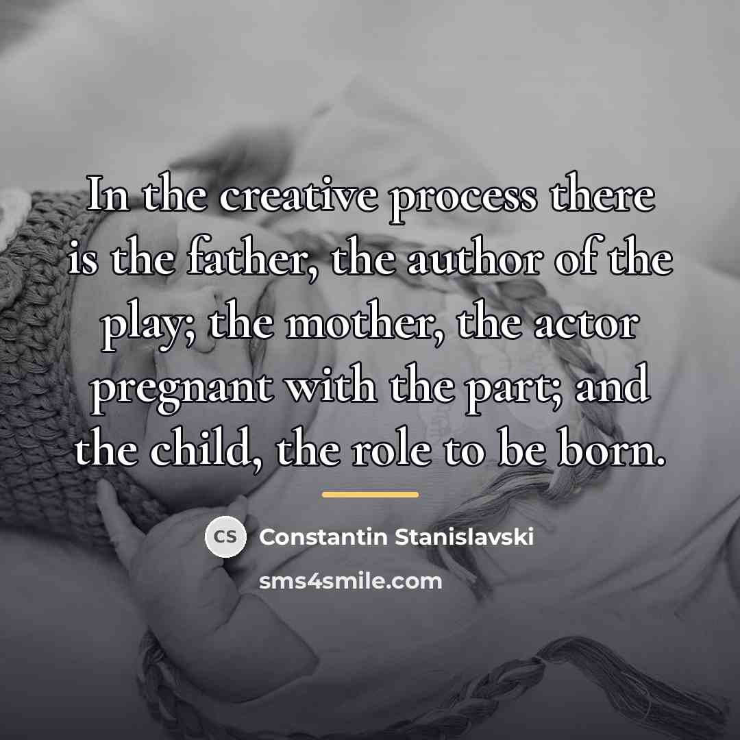 “In the creative process there is the father, the author…” quote by Constantin Stanislavski