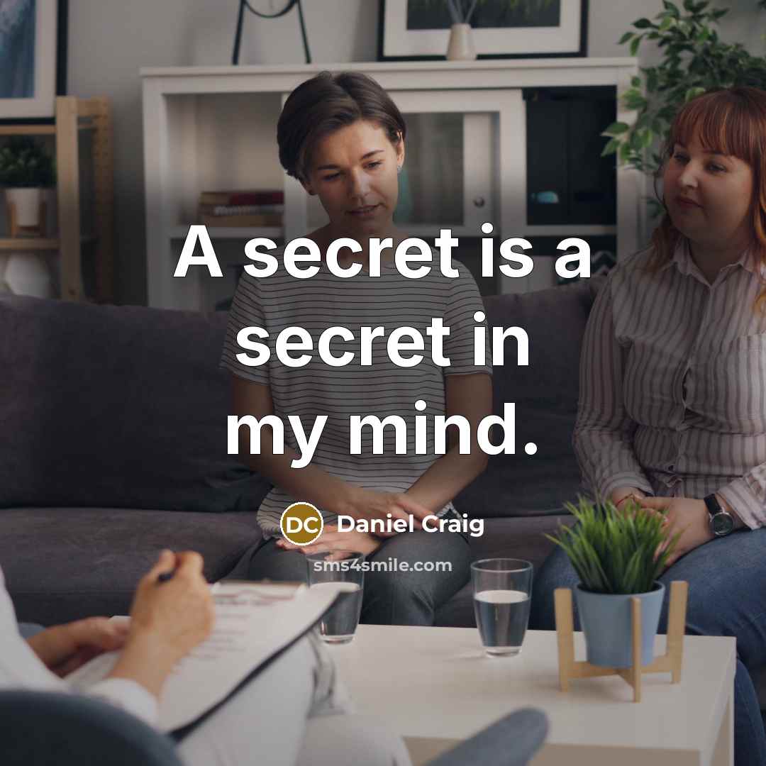 “A secret is a secret in my mind.…” quote by Daniel Craig