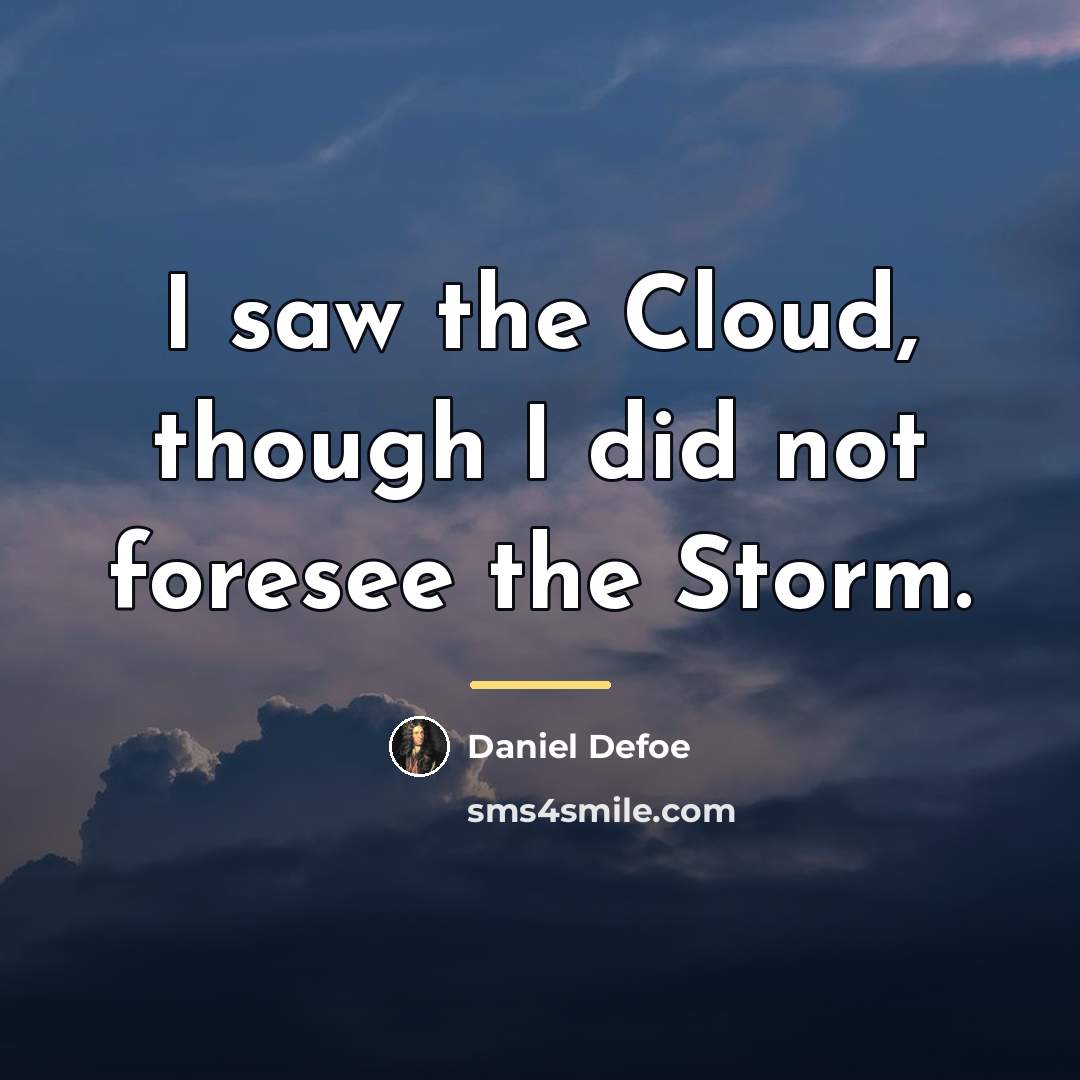 “I saw the Cloud, though I did not foresee the…” quote by Daniel Defoe