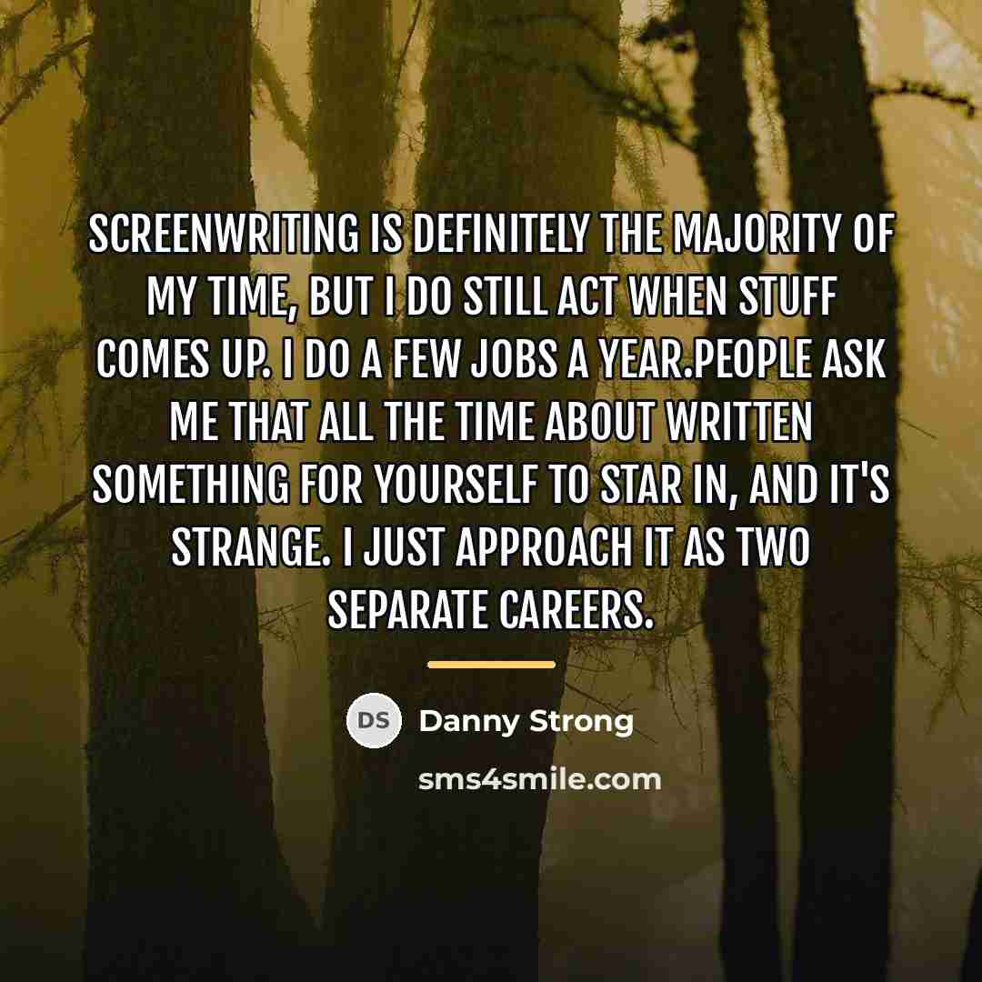 “Screenwriting is definitely the majority of my time, but I…” quote by Danny Strong