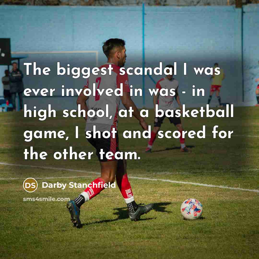 “The biggest scandal I was ever involved in was -…” quote by Darby Stanchfield