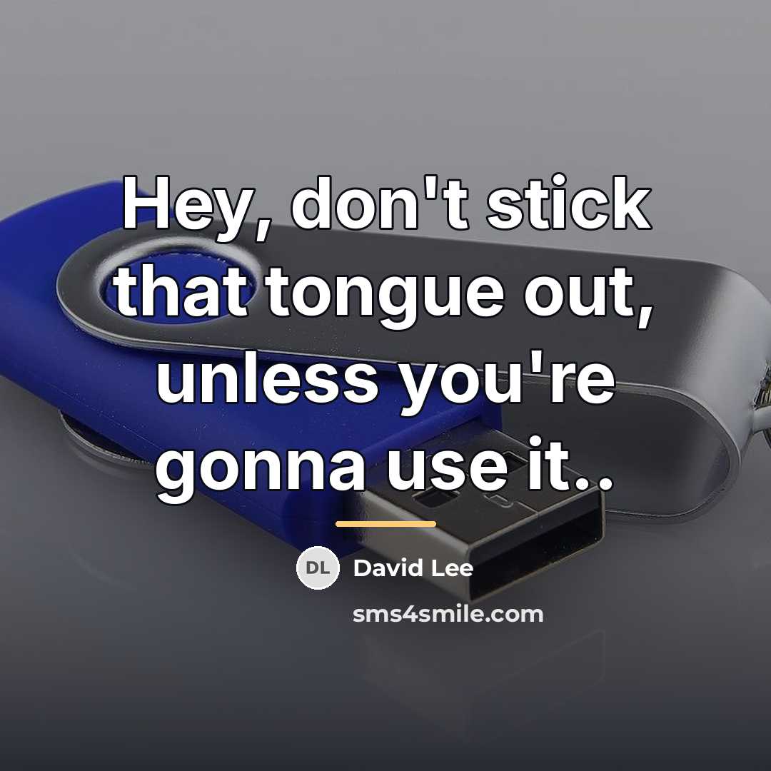 “Hey, don't stick that tongue out, unless you're gonna use…” quote by David Lee