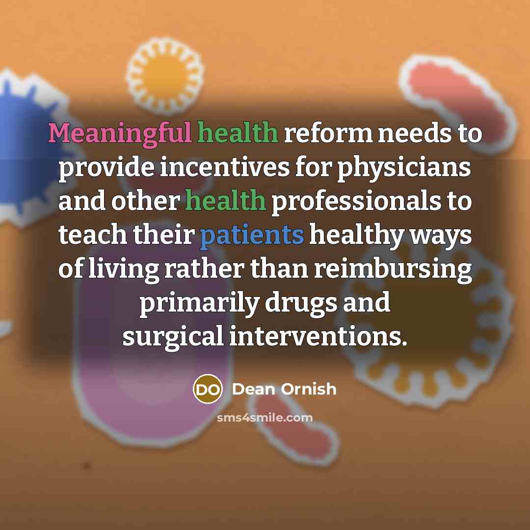 “Meaningful health reform needs to provide incentives for physicians and…” quote by Dean Ornish