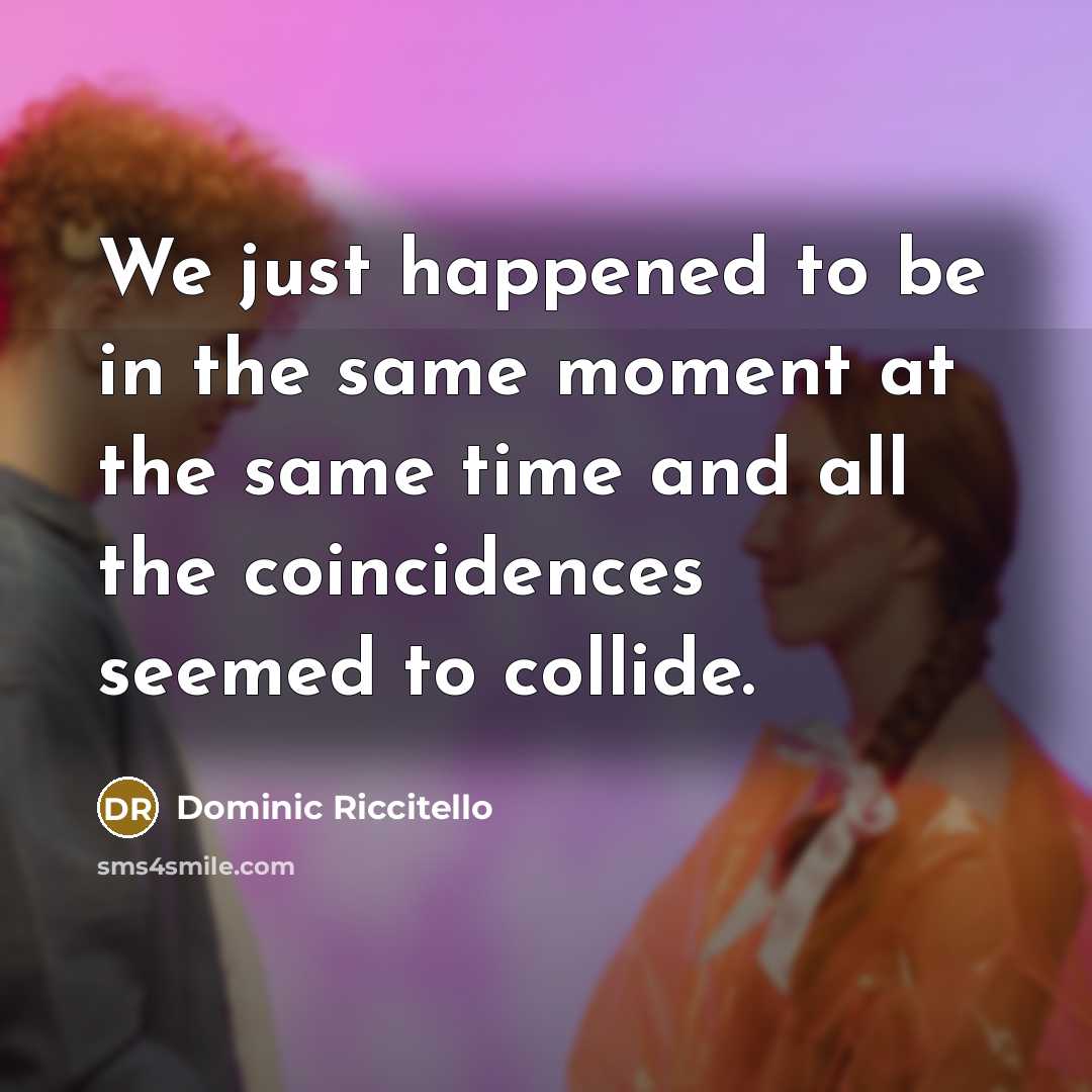 “We just happened to be in the same moment at…” quote by Dominic Riccitello