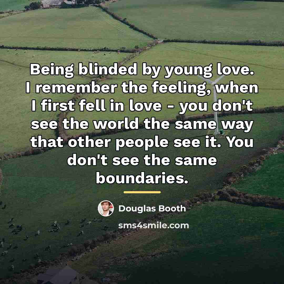 “Being blinded by young love. I remember the feeling, when…” quote by Douglas Booth