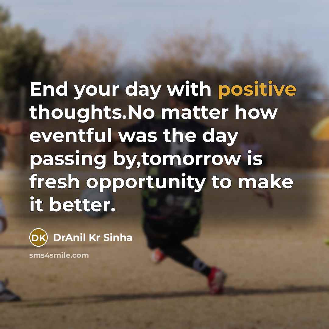 “End your day with positive thoughts.No matter how eventful was…” quote by DrAnil Kr Sinha