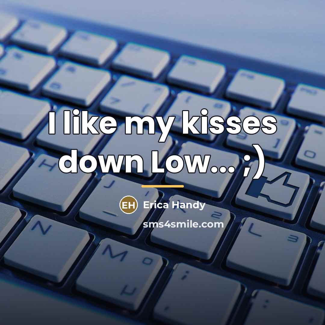 “I like my kisses down Low... ;)…” quote by Erica Handy