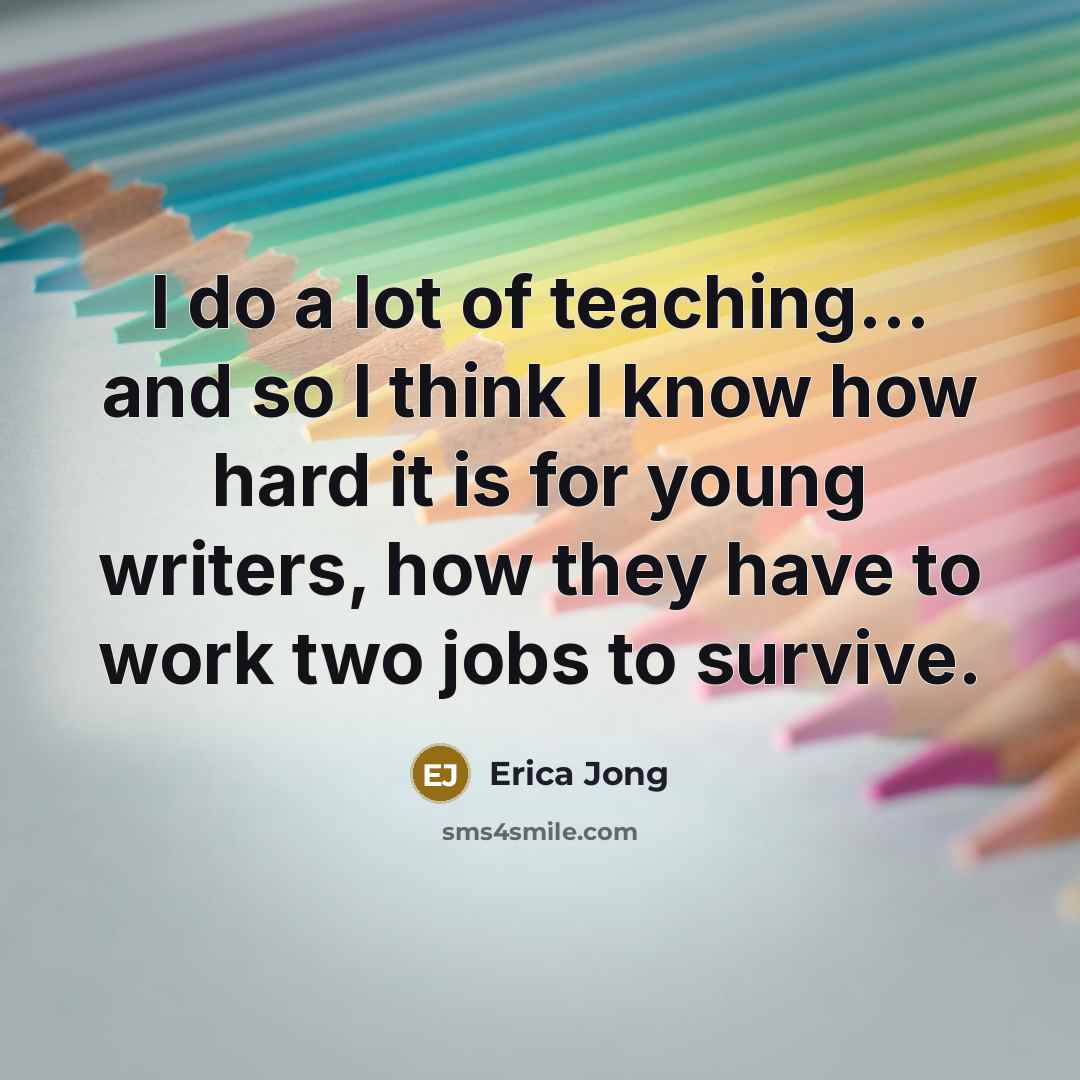 “I do a lot of teaching... and so I think…” quote by Erica Jong