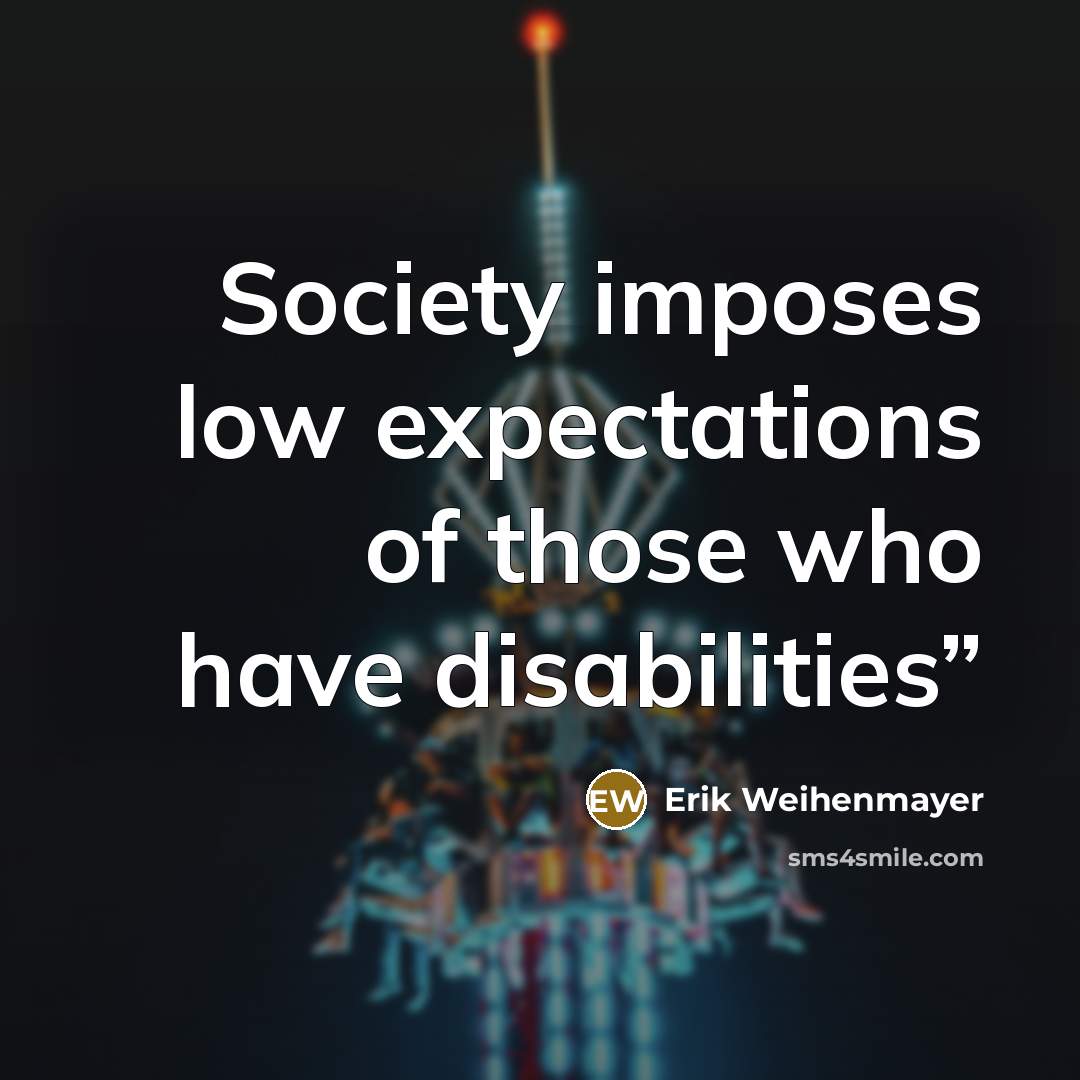 “Society imposes low expectations of those who have disabilities”…” quote by Erik Weihenmayer