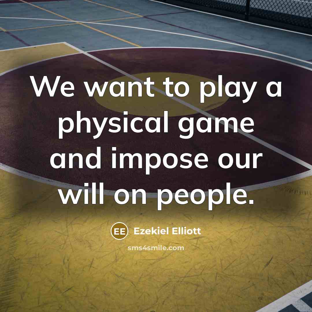 “We want to play a physical game and impose our…” quote by Ezekiel Elliott