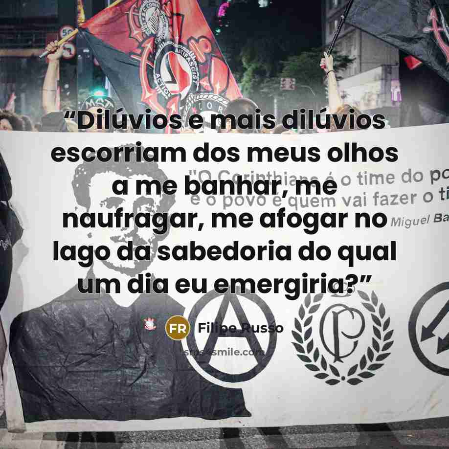 “Dilúvios e mais dilúvios escorriam dos meus olhos a me banhar, me naufragar, me afogar no lago da sabedoria do qual um dia eu emergiria?” quote by Filipe Russo