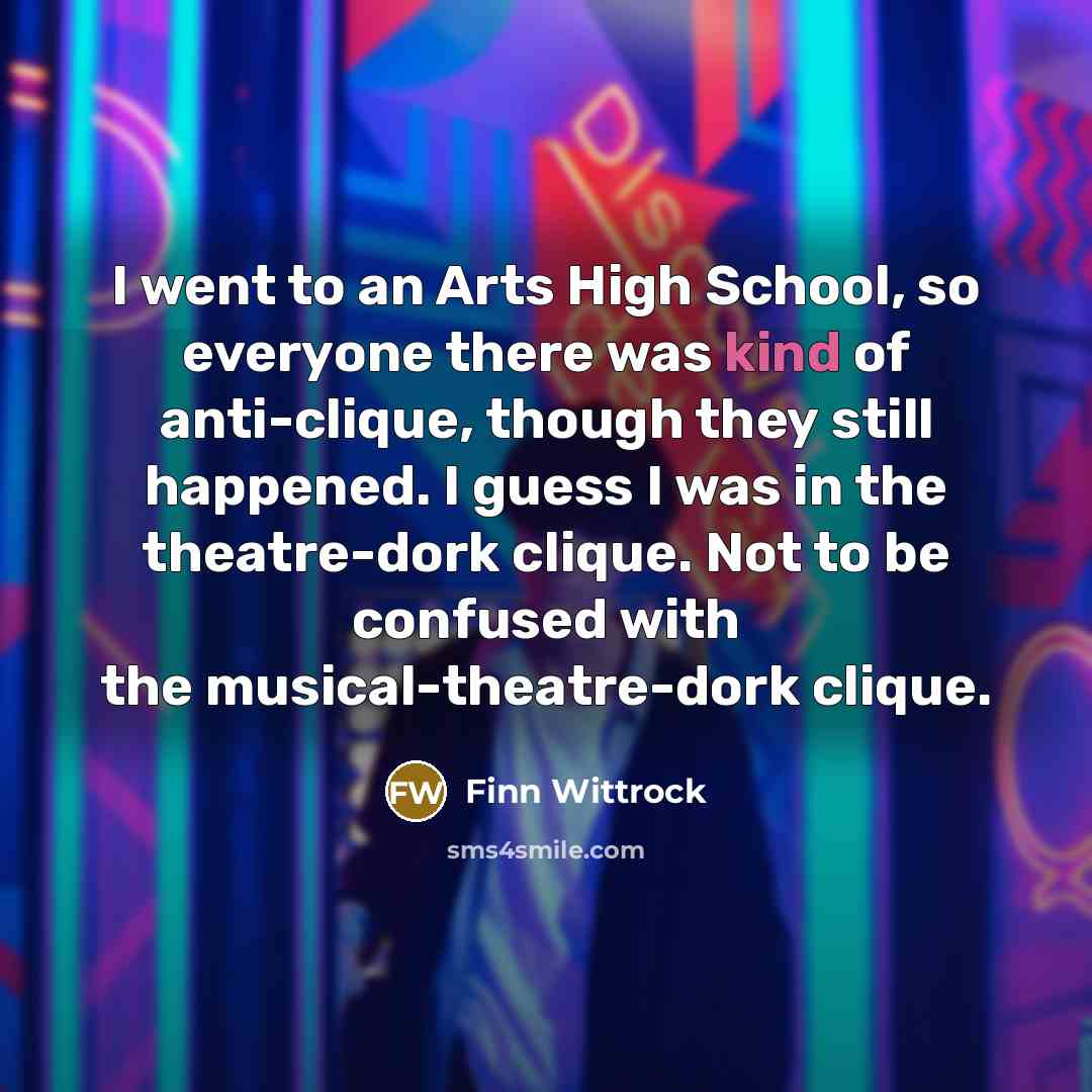 “I went to an Arts High School, so everyone there…” quote by Finn Wittrock