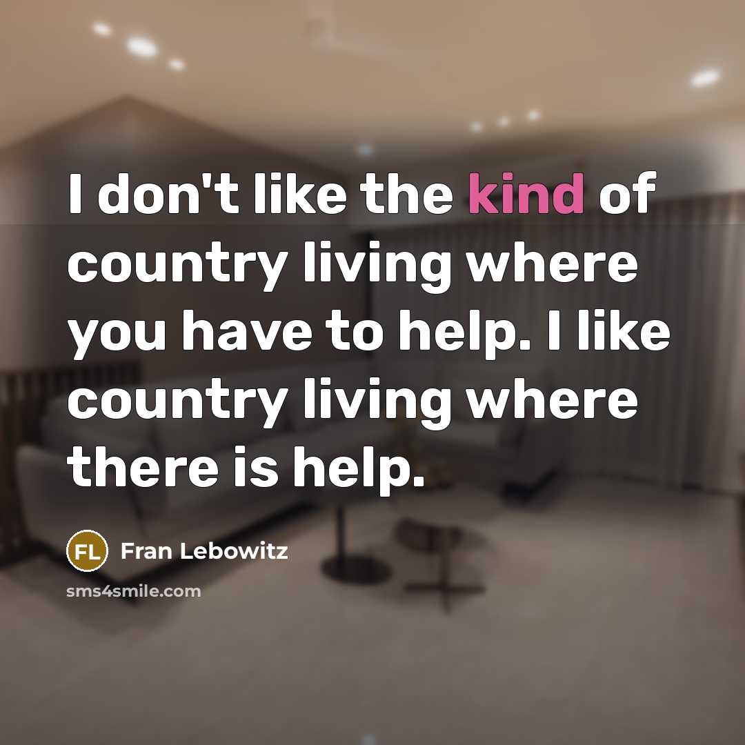 “I don't like the kind of country living where you…” quote by Fran Lebowitz
