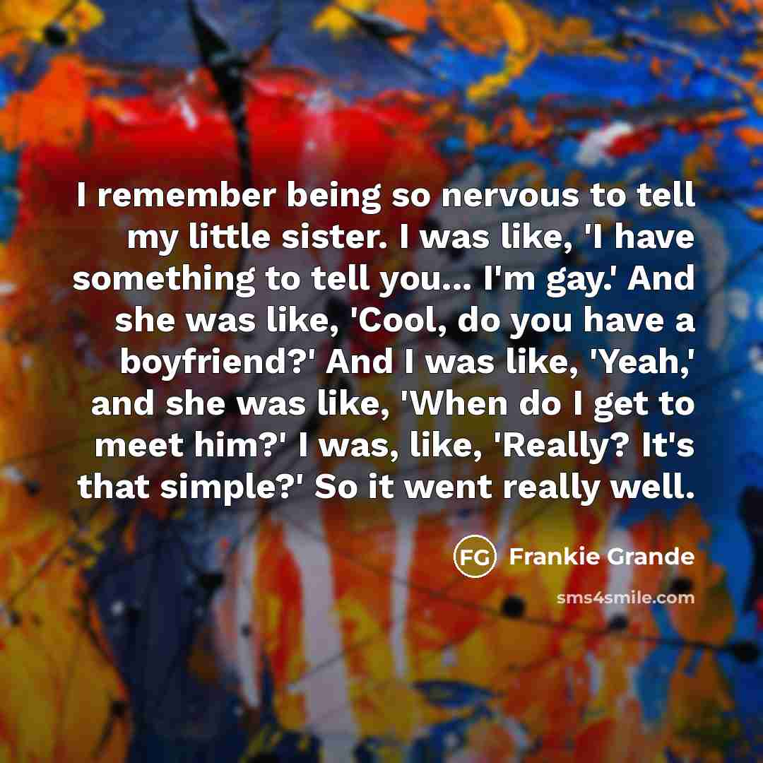 “I remember being so nervous to tell my little sister.…” quote by Frankie Grande