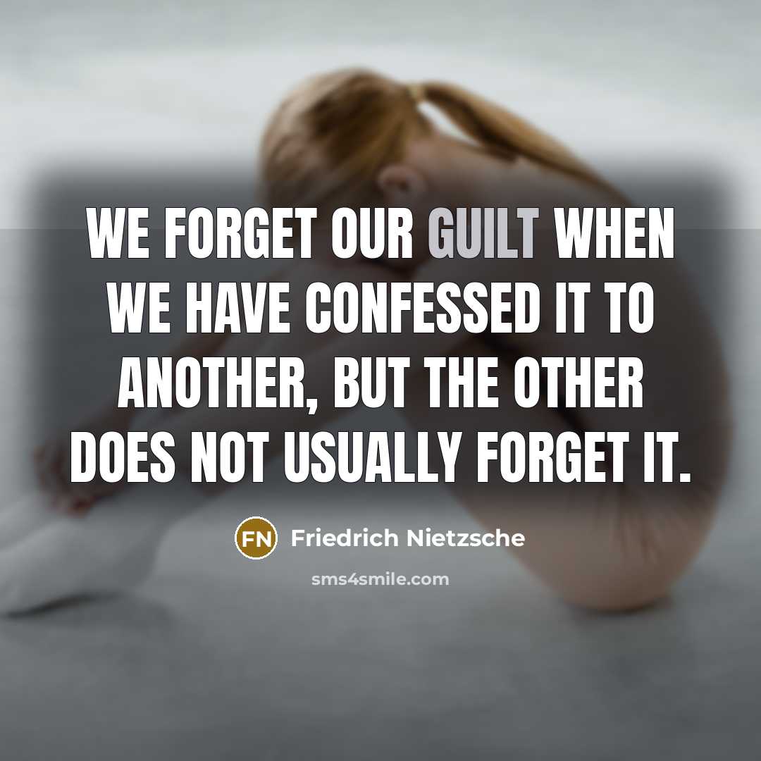 “We forget our guilt when we have confessed it to…” quote by Friedrich Nietzsche