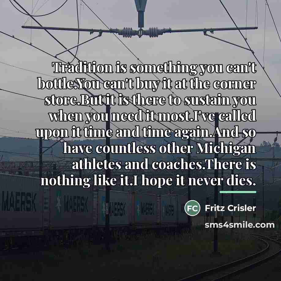 “Tradition is something you can't bottle.You can't buy it at…” quote by Fritz Crisler