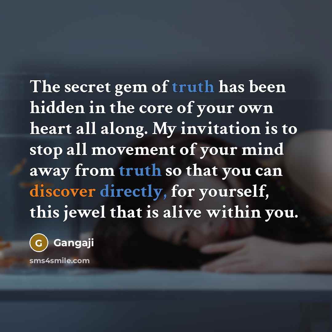 “The secret gem of truth has been hidden in the…” quote by Gangaji