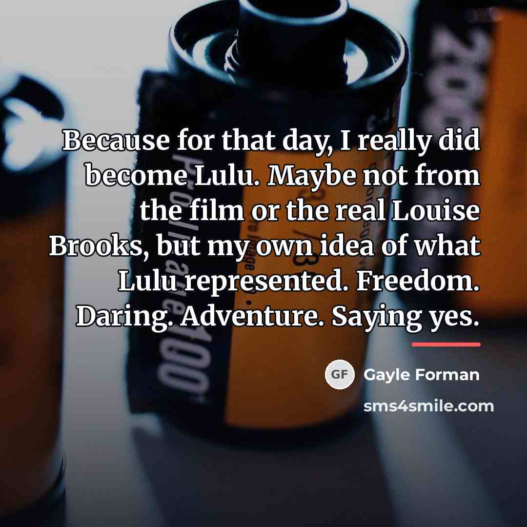 “Because for that day, I really did become Lulu. Maybe…” quote by Gayle Forman