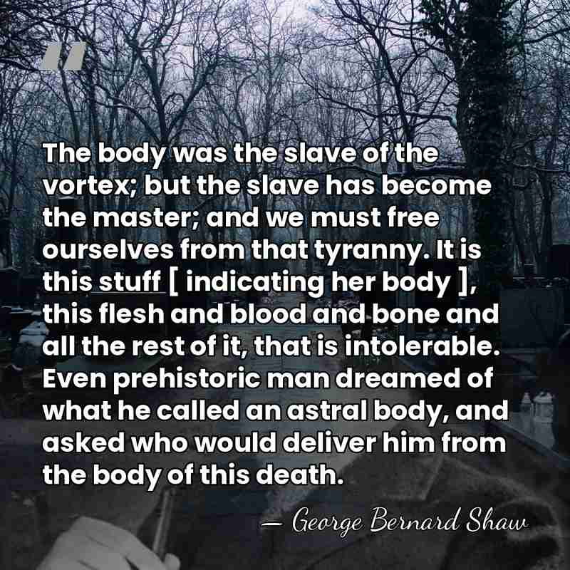 The body was the slave of the vortex; but the slave has&hellip; - George Bernard Shaw
