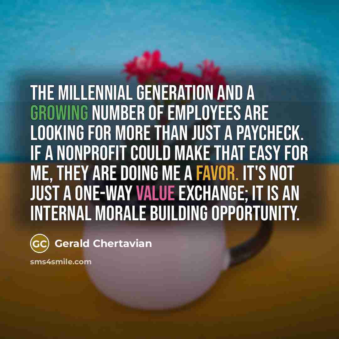 “The millennial generation and a growing number of employees are…” quote by Gerald Chertavian