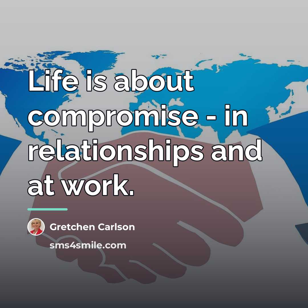 “Life is about compromise - in relationships and at work.…” quote by Gretchen Carlson