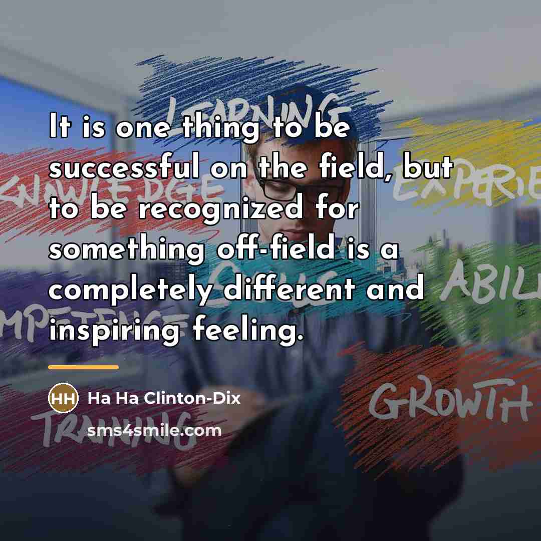 “It is one thing to be successful on the field,…” quote by Ha Ha Clinton-Dix