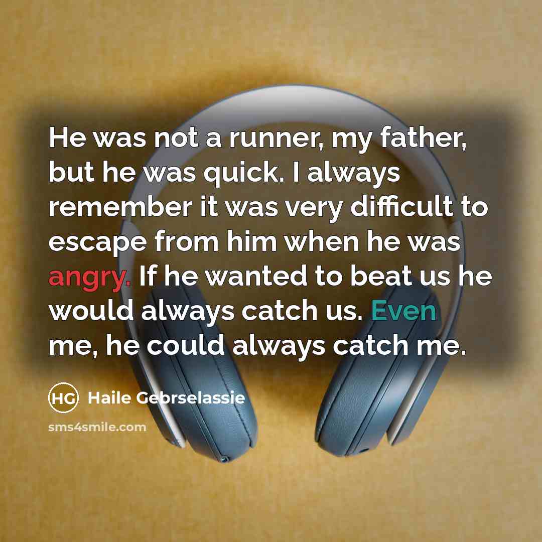 “He was not a runner, my father, but he was…” quote by Haile Gebrselassie