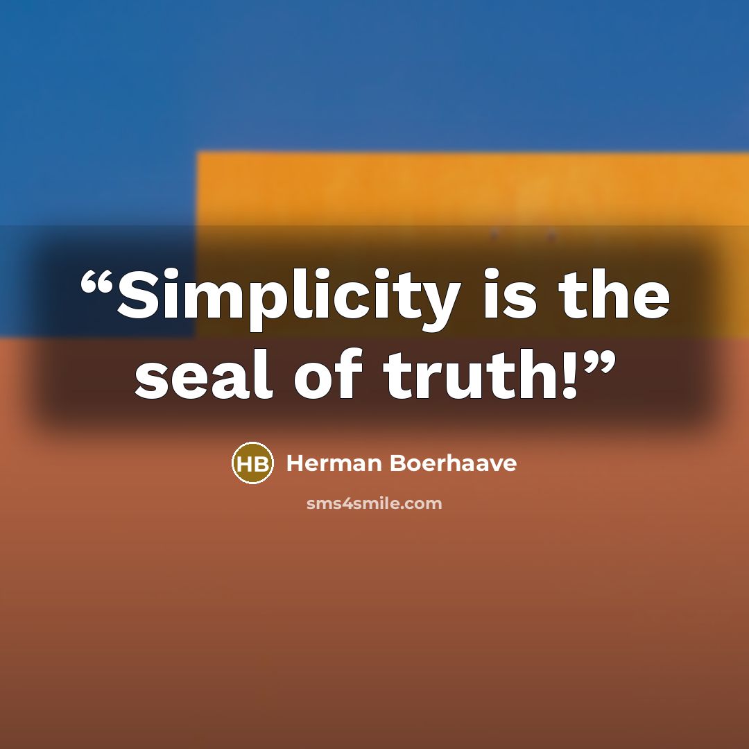“Simplicity is the seal of truth!” quote by Herman Boerhaave