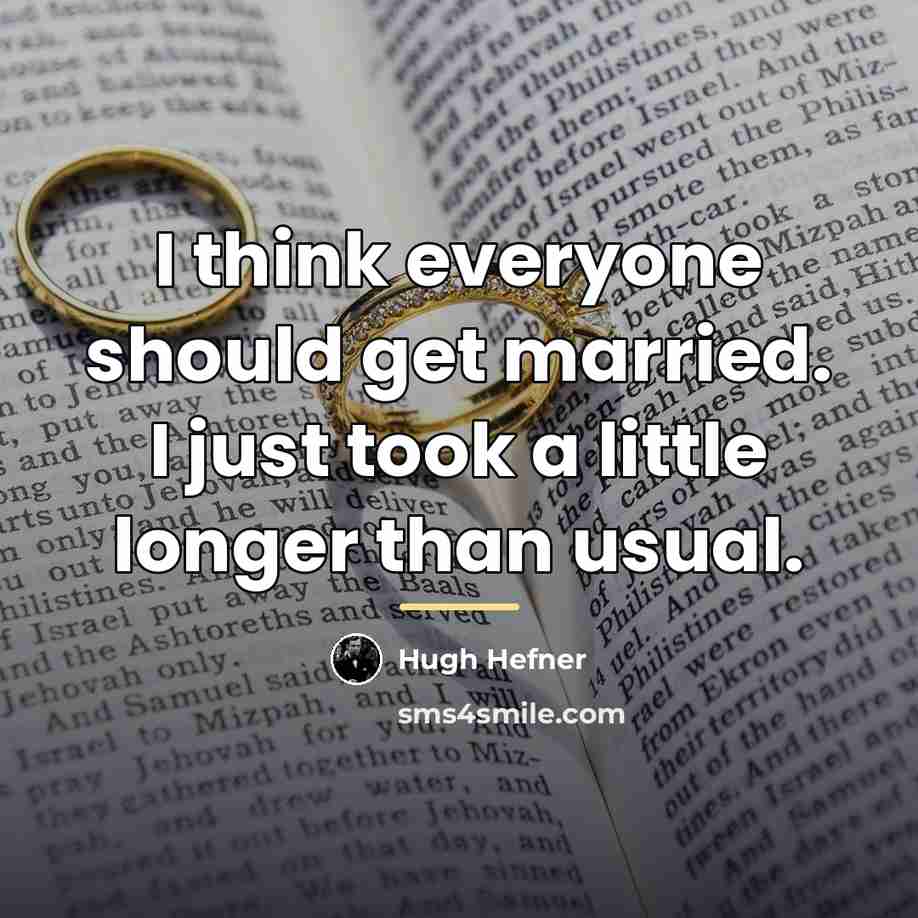 “I think everyone should get married. I just took a…” quote by Hugh Hefner