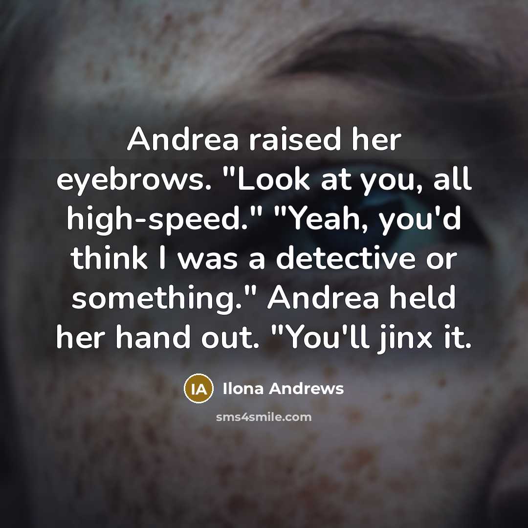 “Andrea raised her eyebrows. "Look at you, all high-speed." "Yeah,…” quote by Ilona Andrews