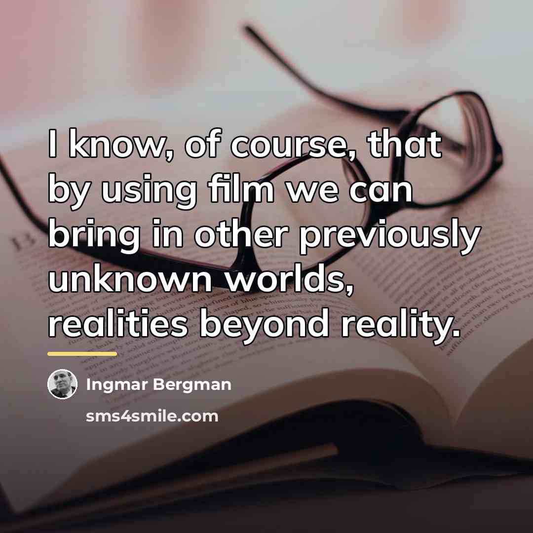 “I know, of course, that by using film we can…” quote by Ingmar Bergman