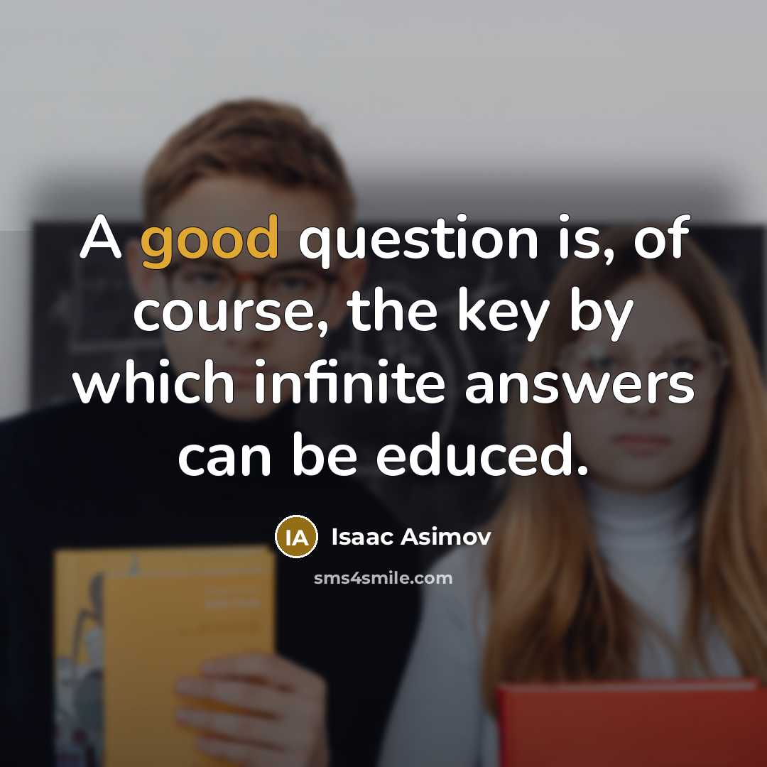 “A good question is, of course, the key by which…” quote by Isaac Asimov