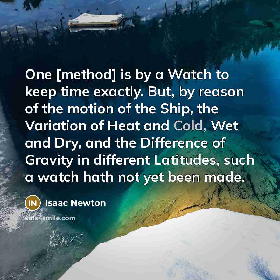 “One [method] is by a Watch to keep time exactly.…” quote by Isaac Newton