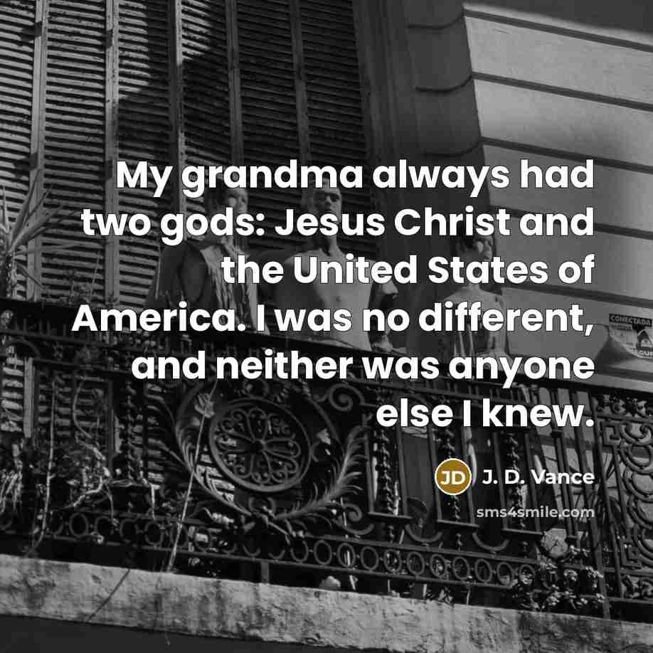 “My grandma always had two gods: Jesus Christ and the…” quote by J. D. Vance