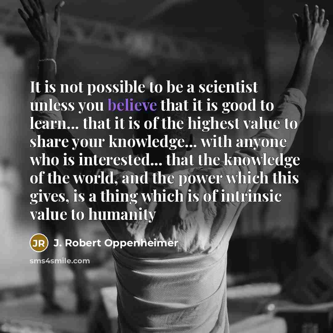 “It is not possible to be a scientist unless you…” quote by J. Robert Oppenheimer