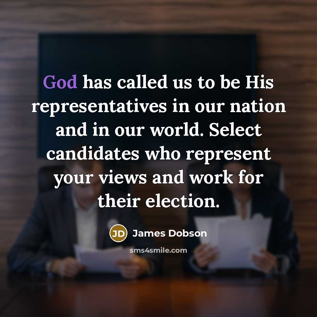 “God has called us to be His representatives in our…” quote by James Dobson